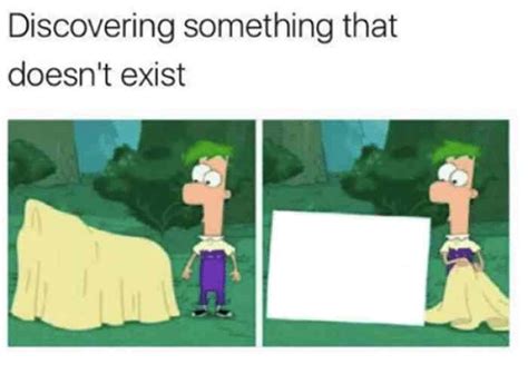 Discovering Something That Doesnt Exist Meme Know Your Meme Simplybe