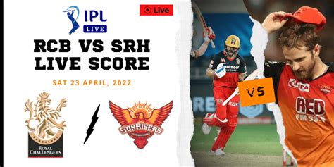 Rcb Vs Srh Live Match Score In Tata Ipl Season 15 Head To Head