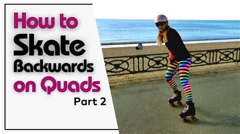 Tutorial How To Skate Backwards On Quads And Roller Skates Part 2