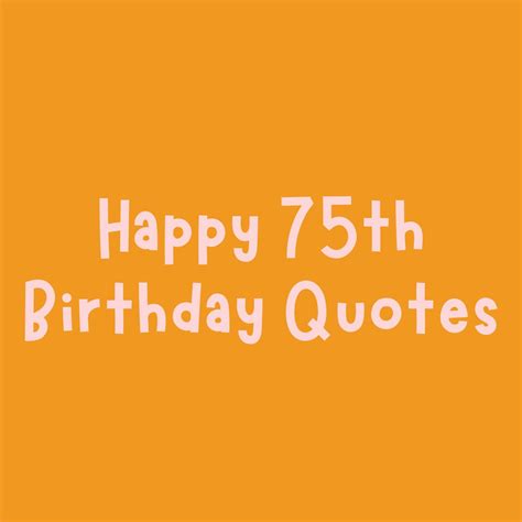 Happy 75th Birthday Quotes Wishes To Share Darling Quote