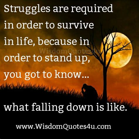 Struggles Are Required In Order To Survive In Life Wisdom Quotes