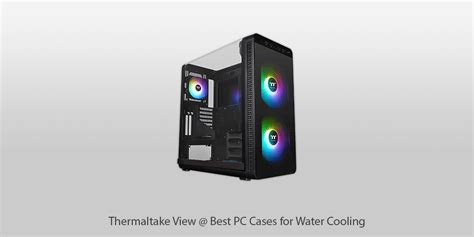 6 Best Pc Cases For Water Cooling In 2024
