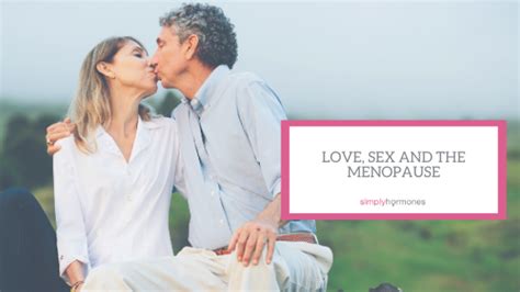 Love Sex And The Menopause Simply Hormones