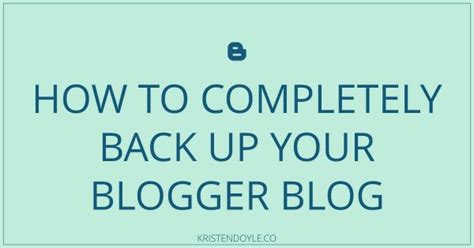 How To Completely Back Up Your Blogger Blog Kristen Doyle Coaching