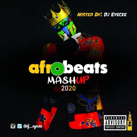 Dj Eyecee Afrobeats Mashup 2020 Mix Latest Afro Dj Mix 2020