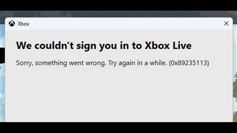Fix Error Xbox Live Error Code 0x89235113 We Couldnt Sign You In To