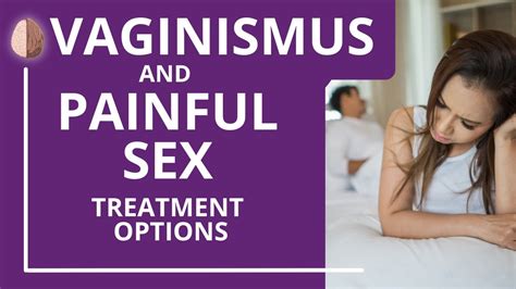 Vaginismus And Painful Sex Treatment Options For When Sex Hurts Youtube