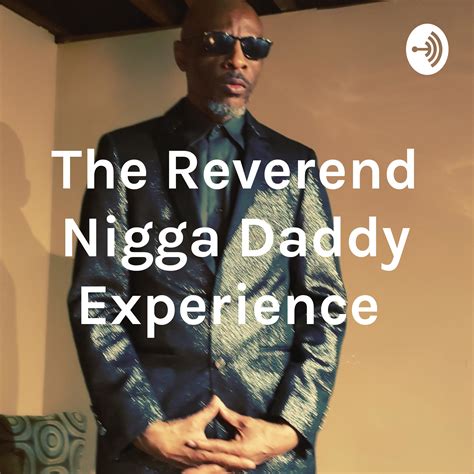 the reverend nigga daddy experience listen via stitcher for podcasts