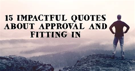 15 Impactful Quotes About Approval And Fitting In