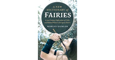 A New Dictionary Of Fairies A 21st Century Exploration Of Celtic And