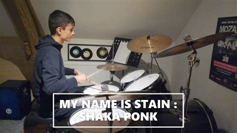 My Name Is Stain Shaka Ponk Drums Cover Youtube
