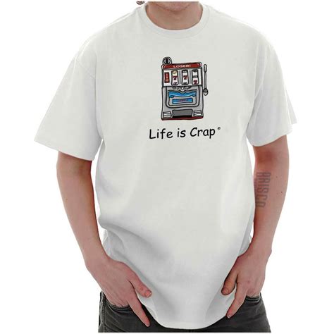 Life Is Crap Slot Machine Funny Shirt Cool Sarcastic T Classic T