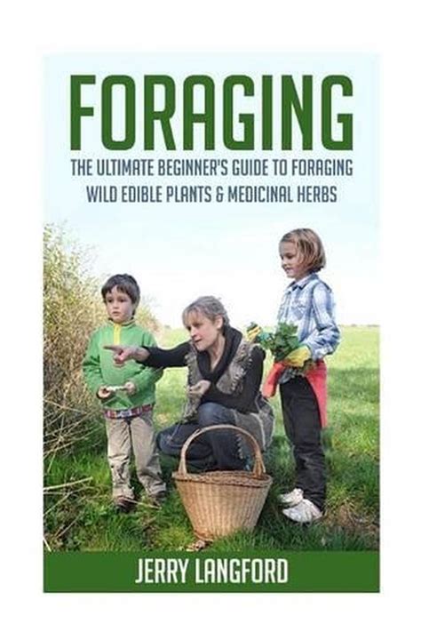 Foraging The Ultimate Beginners Guide To Foraging Wild Edible Plants