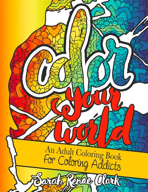 Color Your World An Adult Coloring Book For Coloring Addicts Sarah