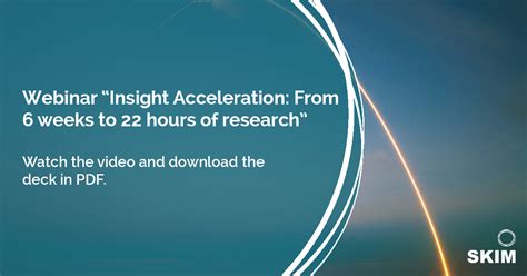 Webinar Insight Acceleration From 6 Weeks To 22 Hours Of Research Skim