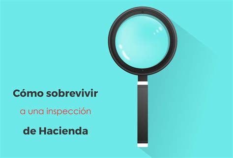 Cómo Sobrevivir A Una Inspección De Hacienda