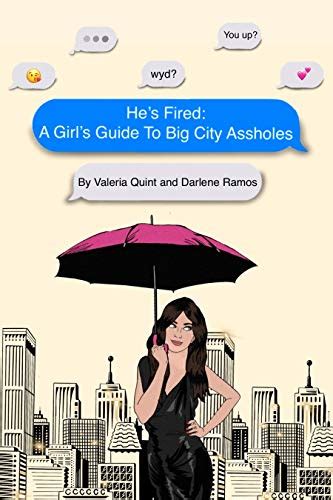Hes Fired A Girls Guide To Big City Assholes By Darlene Ramos And Valeria Quint Twitter