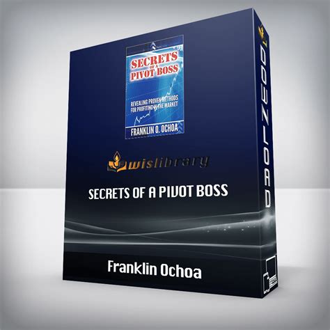 Franklin Ochoa Secrets Of A Pivot Boss Revealing Proven Methods For