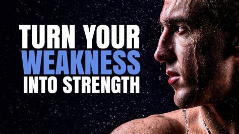 Turn Your Weakness Into Strength Powerful Motivational Video Youtube