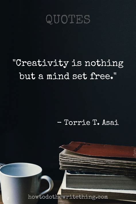 Creativity Is Nothing But A Mind Set Free Torrie T Asai Quotes