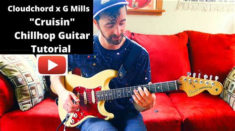 chillhop guitar tutorial cruisin by cloudchord x g mills youtube