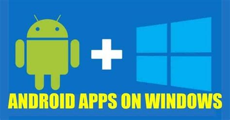 Now You Can Run Android Apps In Windows 10 With New Update