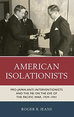 American Isolationists Pro Japan Anti Interventionists And The Fbi On
