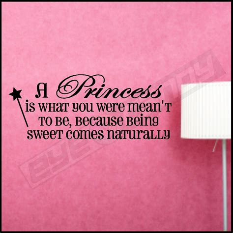 A Princess Is What You Are Meant To Be Because Being Sweet Comes