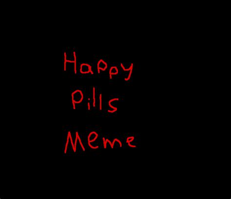 Pixilart Happy Pills Meme Wip By Unus Annus
