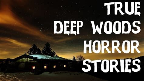 5 Terrifying True And Unexplainable Deep Woods Horror Stories Scary