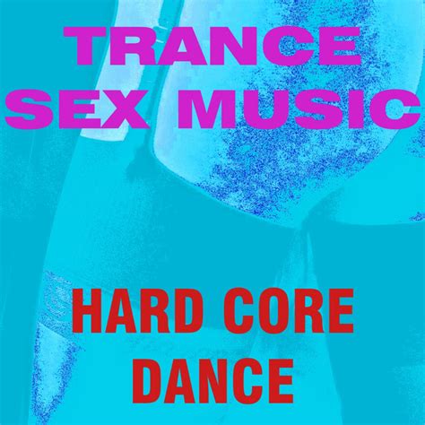 trance sex music single by hard core dance spotify