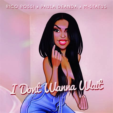 Rico Rossi Feat Paula Deanda And M Status I Dont Wanna Wait Lyrics Musixmatch