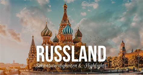 Welche highlights und attraktionen dürfen sie beim urlaub in russland auf keinen fall versäumen? Die 10 besten Russland Sehenswürdigkeiten, Highlights ...