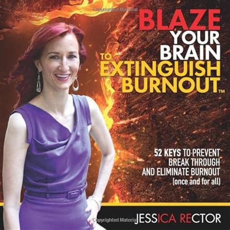 Blaze Your Brain To Extinguish Burnout 52 Keys To Prevent Break
