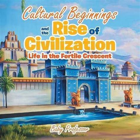 Cultural Beginnings And The Rise Of Civilization Baby Professor