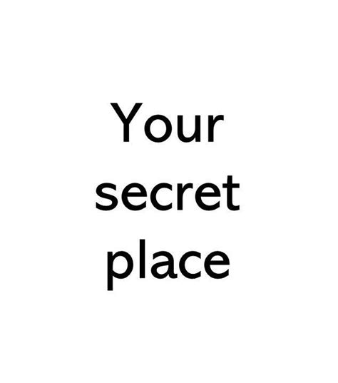 Your Secret Place Secret Places Inspirational Words Secret
