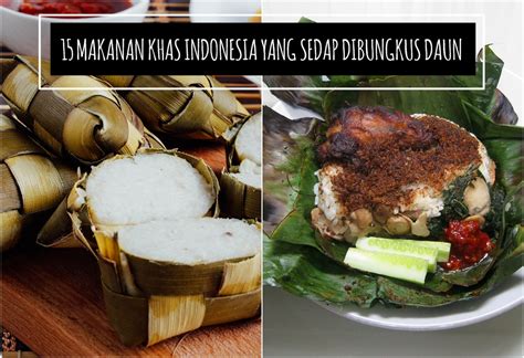 Makanan Ini Sedap Karena Dibungkus Daun Kamu Suka Yang Mana