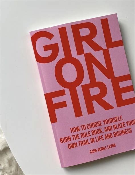 Girl On Fire How To Choose Yourself Burn The Rule Book And Blaze