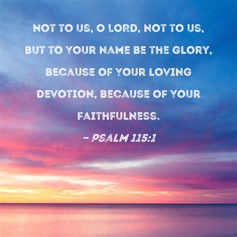 Psalm 1151 Not To Us O Lord Not To Us But To Your Name Be The Glory