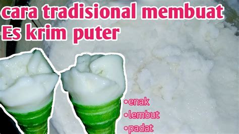 Cara Tradisional Membuat Es Krim Puter Legendarismake Tradisional Ice