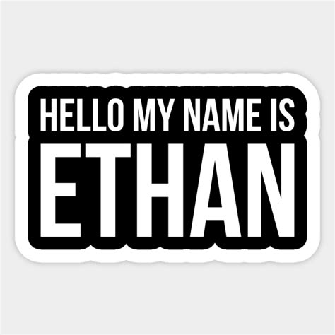 Hello My Name Is Ethan Hello My Name Is Ethan Sticker Teepublic