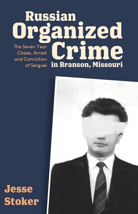 russian organized crime in branson missouri the seven year chase arrest and conviction of