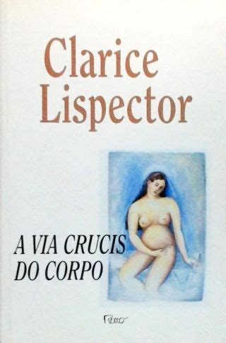 A Via Crucis Do Corpo Clarice Lispector Tra A Livraria E Sebo