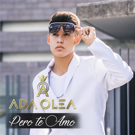 Pero Te Amo Song And Lyrics By Ada Olea Spotify
