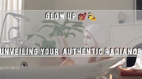 Glow Up Unveiling Your Authentic Radiance Youtube