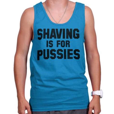 Shaving Is For Pussies Funny Graphic Novelty Mens Tank Top Sleeveless T Shirt Ebay