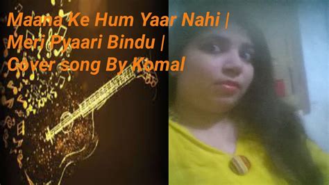 Maana Ke Hum Yaar Nahi Meri Pyaari Bindu Komal Khan Cover Song Youtube
