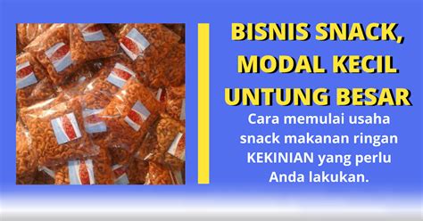 Tips Cara Memulai Usaha Snack Makanan Ringan Yang Pasti Menguntungkan