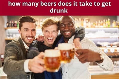 How Many Beers Does It Take To Get Drunk Drinker Hub