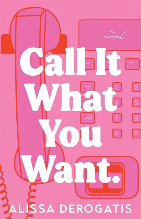 Call It What You Want By Alissa Derogatis Goodreads